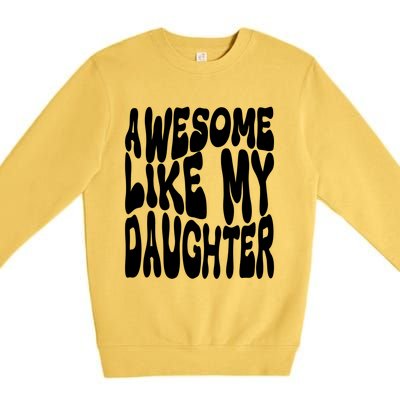 Awesome Like My Daughter For Dad On Fathers Day Gift Premium Crewneck Sweatshirt