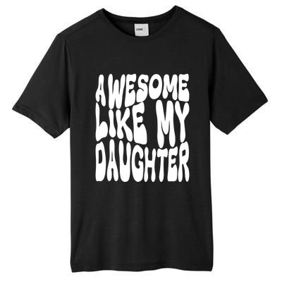 Awesome Like My Daughter For Dad On Fathers Day Gift Tall Fusion ChromaSoft Performance T-Shirt