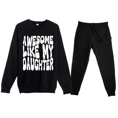 Awesome Like My Daughter For Dad On Fathers Day Gift Premium Crewneck Sweatsuit Set