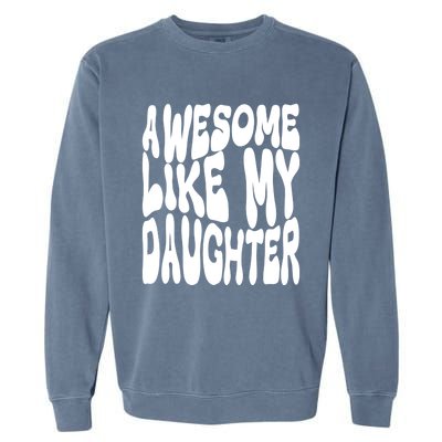 Awesome Like My Daughter For Dad On Fathers Day Gift Garment-Dyed Sweatshirt