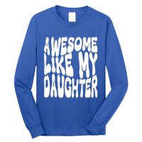 Awesome Like My Daughter For Dad On Fathers Day Gift Long Sleeve Shirt