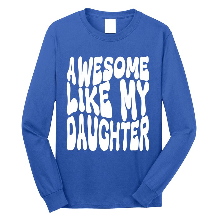 Awesome Like My Daughter For Dad On Fathers Day Gift Long Sleeve Shirt