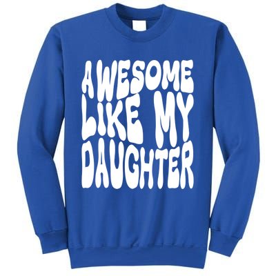 Awesome Like My Daughter For Dad On Fathers Day Gift Sweatshirt