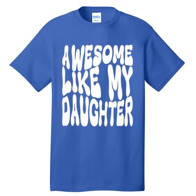 Awesome Like My Daughter For Dad On Fathers Day Gift Tall T-Shirt