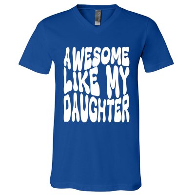 Awesome Like My Daughter For Dad On Fathers Day Gift V-Neck T-Shirt