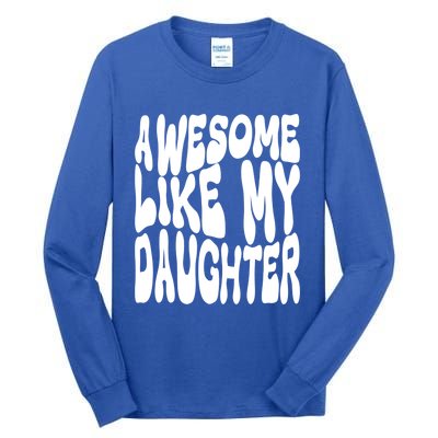 Awesome Like My Daughter For Dad On Fathers Day Gift Tall Long Sleeve T-Shirt