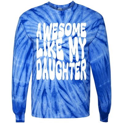 Awesome Like My Daughter For Dad On Fathers Day Gift Tie-Dye Long Sleeve Shirt