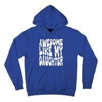 Awesome Like My Daughter For Dad On Fathers Day Gift Tall Hoodie