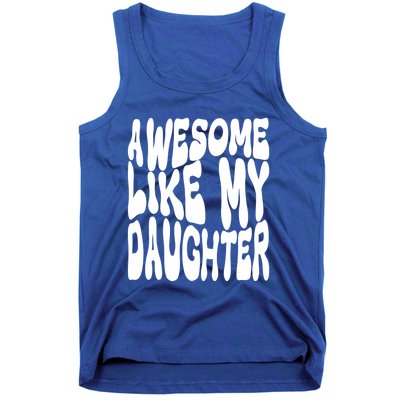 Awesome Like My Daughter For Dad On Fathers Day Gift Tank Top