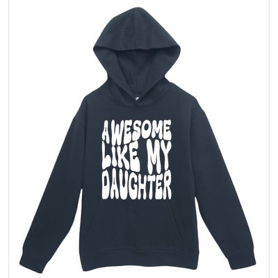 Awesome Like My Daughter For Dad On Fathers Day Gift Urban Pullover Hoodie