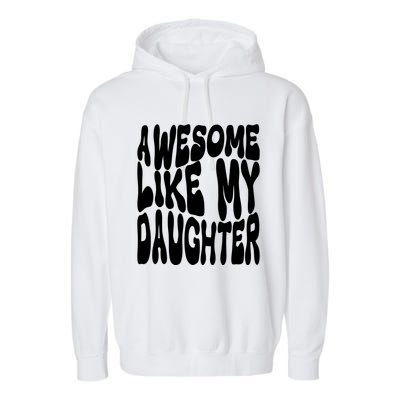 Awesome Like My Daughter For Dad On Fathers Day Gift Garment-Dyed Fleece Hoodie