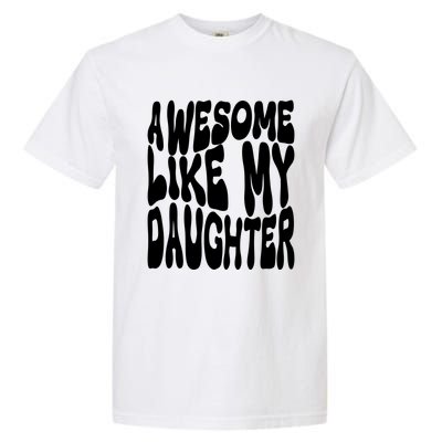 Awesome Like My Daughter For Dad On Fathers Day Gift Garment-Dyed Heavyweight T-Shirt