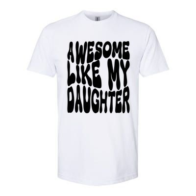 Awesome Like My Daughter For Dad On Fathers Day Gift Softstyle CVC T-Shirt