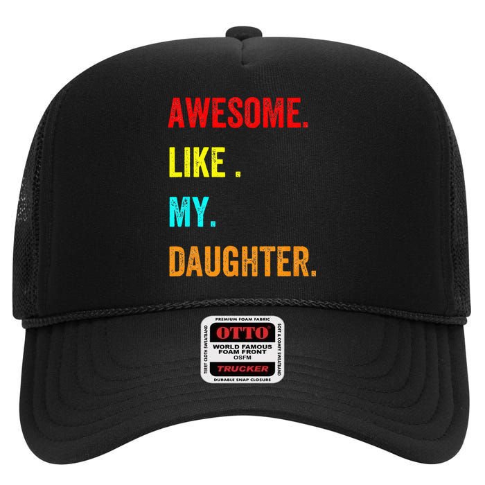 Awesome Like My Daughters Fathers Day Funny Family Humor High Crown Mesh Back Trucker Hat