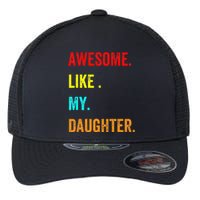 Awesome Like My Daughters Fathers Day Funny Family Humor Flexfit Unipanel Trucker Cap