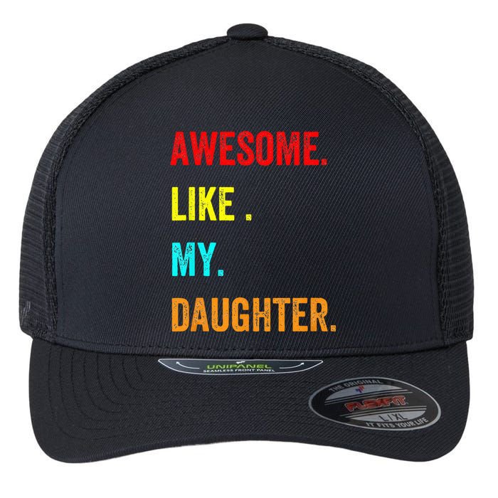 Awesome Like My Daughters Fathers Day Funny Family Humor Flexfit Unipanel Trucker Cap