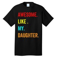 Awesome Like My Daughters Fathers Day Funny Family Humor Tall T-Shirt