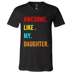 Awesome Like My Daughters Fathers Day Funny Family Humor V-Neck T-Shirt