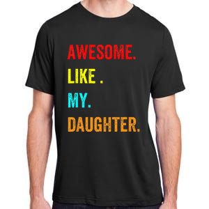 Awesome Like My Daughters Fathers Day Funny Family Humor Adult ChromaSoft Performance T-Shirt