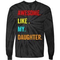 Awesome Like My Daughters Fathers Day Funny Family Humor Tie-Dye Long Sleeve Shirt