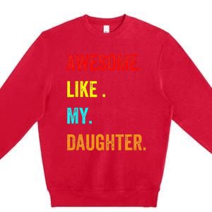 Awesome Like My Daughters Fathers Day Funny Family Humor Premium Crewneck Sweatshirt