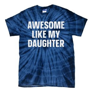 Awesome Like My Daughter Gift Funny FatherS Day Tie-Dye T-Shirt