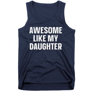 Awesome Like My Daughter Gift Funny FatherS Day Tank Top