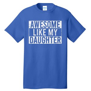 Awesome Like My Daughter Funny Dad Fathers Day Tall T-Shirt