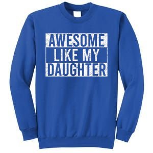 Awesome Like My Daughter Funny Dad Fathers Day Tall Sweatshirt