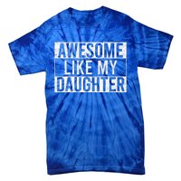 Awesome Like My Daughter Funny Dad Fathers Day Tie-Dye T-Shirt