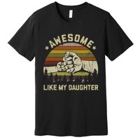 Awesome Like My Daughter Vintage FatherS Day Funny Dad Premium T-Shirt