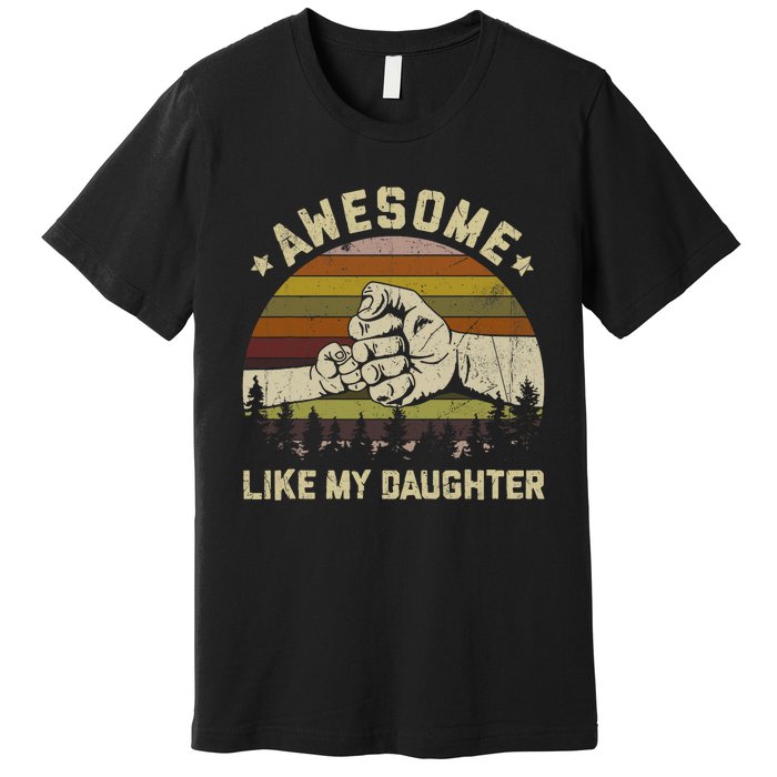 Awesome Like My Daughter Vintage FatherS Day Funny Dad Premium T-Shirt