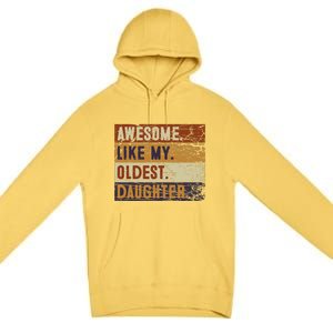 Awesome Like My Oldest Daughter Funny FatherS Day Premium Pullover Hoodie