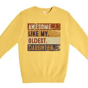 Awesome Like My Oldest Daughter Funny FatherS Day Premium Crewneck Sweatshirt