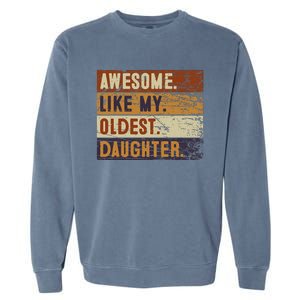 Awesome Like My Oldest Daughter Funny FatherS Day Garment-Dyed Sweatshirt