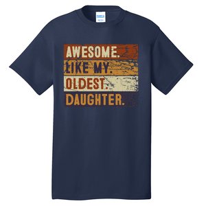 Awesome Like My Oldest Daughter Funny FatherS Day Tall T-Shirt