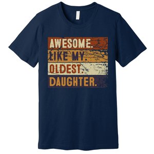 Awesome Like My Oldest Daughter Funny FatherS Day Premium T-Shirt