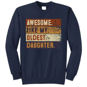 Awesome Like My Oldest Daughter Funny FatherS Day Tall Sweatshirt