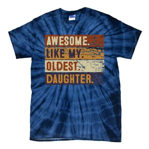 Awesome Like My Oldest Daughter Funny FatherS Day Tie-Dye T-Shirt