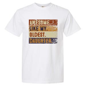 Awesome Like My Oldest Daughter Funny FatherS Day Garment-Dyed Heavyweight T-Shirt