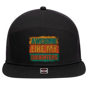 Awesome Like My Daughters Funny Gift Funny Fathers Day Dad Funny Gift 7 Panel Mesh Trucker Snapback Hat