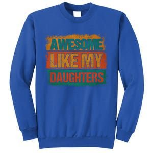 Awesome Like My Daughters Funny Gift Funny Fathers Day Dad Funny Gift Sweatshirt