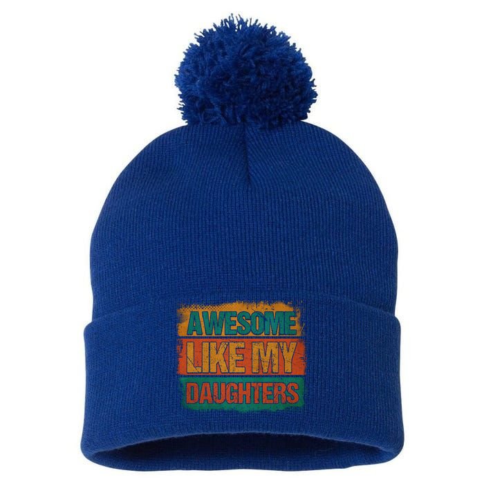 Awesome Like My Daughters Funny Gift Funny Fathers Day Dad Funny Gift Pom Pom 12in Knit Beanie