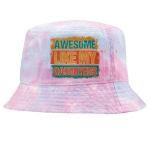 Awesome Like My Daughters Funny Gift Funny Fathers Day Dad Funny Gift Tie-Dyed Bucket Hat