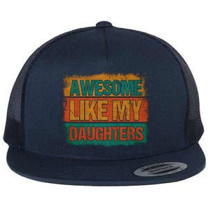 Awesome Like My Daughters Funny Gift Funny Fathers Day Dad Funny Gift Flat Bill Trucker Hat