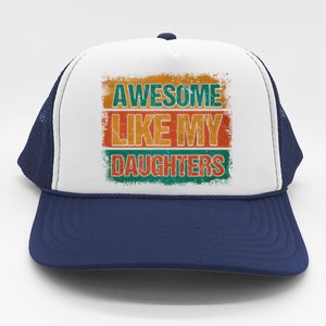 Awesome Like My Daughters Funny Gift Funny Fathers Day Dad Funny Gift Trucker Hat