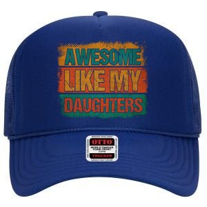 Awesome Like My Daughters Funny Gift Funny Fathers Day Dad Funny Gift High Crown Mesh Back Trucker Hat