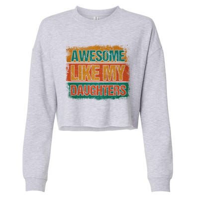 Awesome Like My Daughters Funny Gift Funny Fathers Day Dad Funny Gift Cropped Pullover Crew