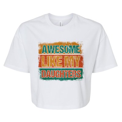 Awesome Like My Daughters Funny Gift Funny Fathers Day Dad Funny Gift Bella+Canvas Jersey Crop Tee