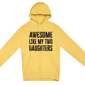 Awesome Like My Two Daughters Gift Premium Pullover Hoodie